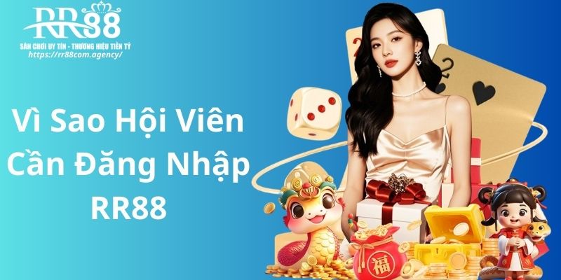 vì sao hội viên cần đăng nhập RR88